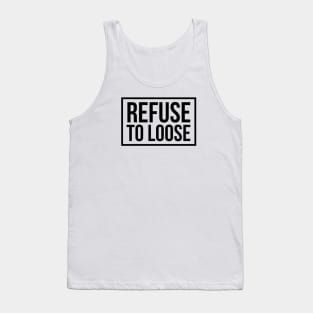 refuse to loose Tank Top